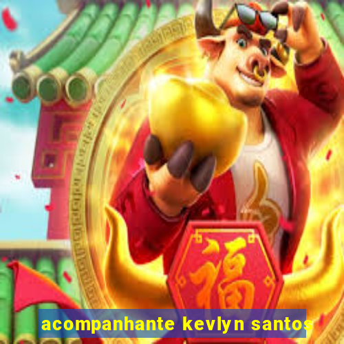 acompanhante kevlyn santos